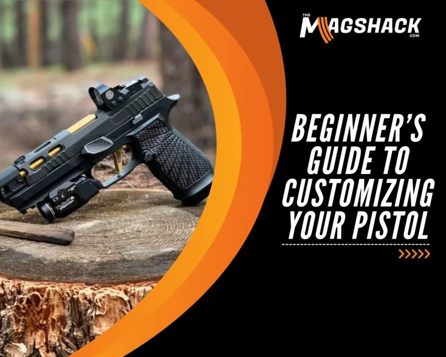 Beginner’s Guide to Customizing Your Pistol