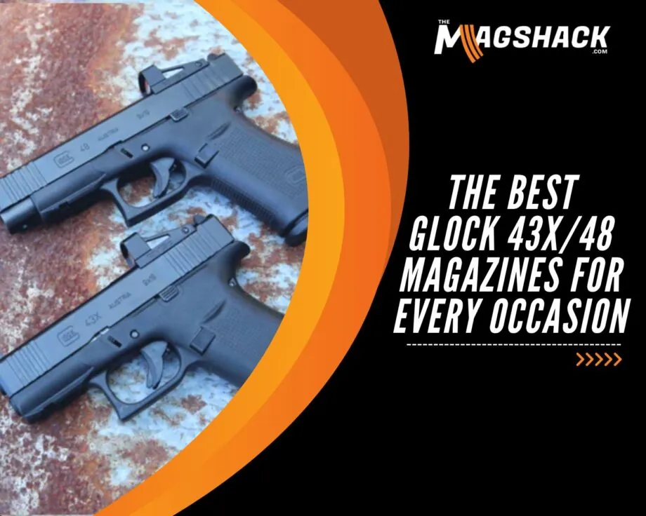 The Best Glock 43X/48 Magazines For Every Occasion