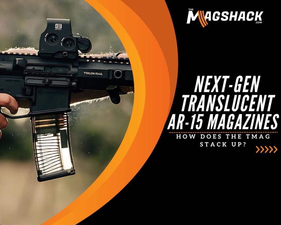 Next-Gen Translucent AR-15 Magazines How Does The TMAG Stack Up