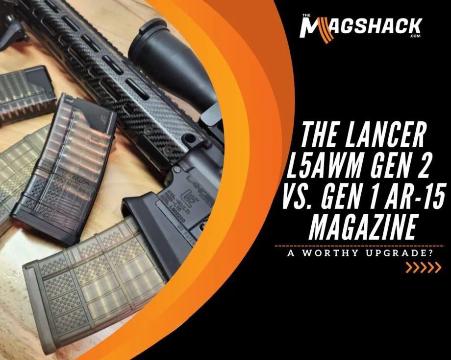 The Lancer L5AWM GEN 2 vs. GEN 1 AR-15 Magazine A Worthy Upgrade