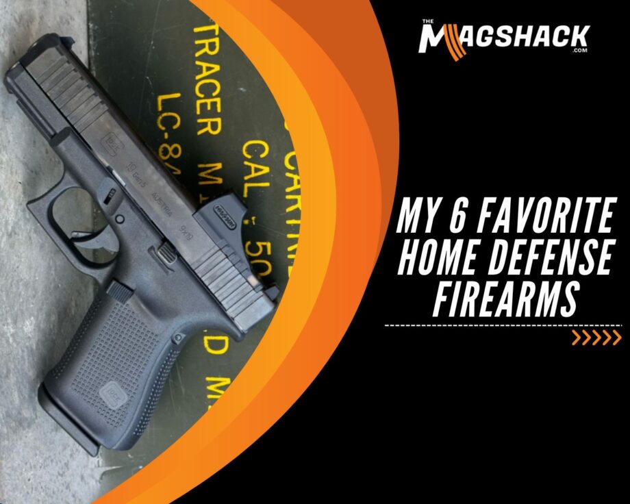 My 6 Favorite Home Defense Firearms