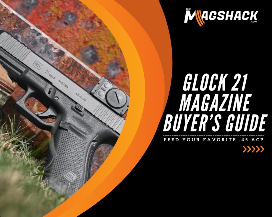 Glock 21 Magazine Buyer’s Guide Feed Your Favorite .45 ACP