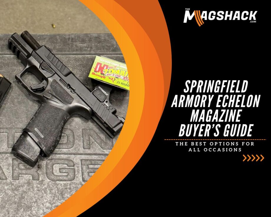 Springfield Armory Echelon Magazine Buyer’s Guide: The Best Options For All Occasions